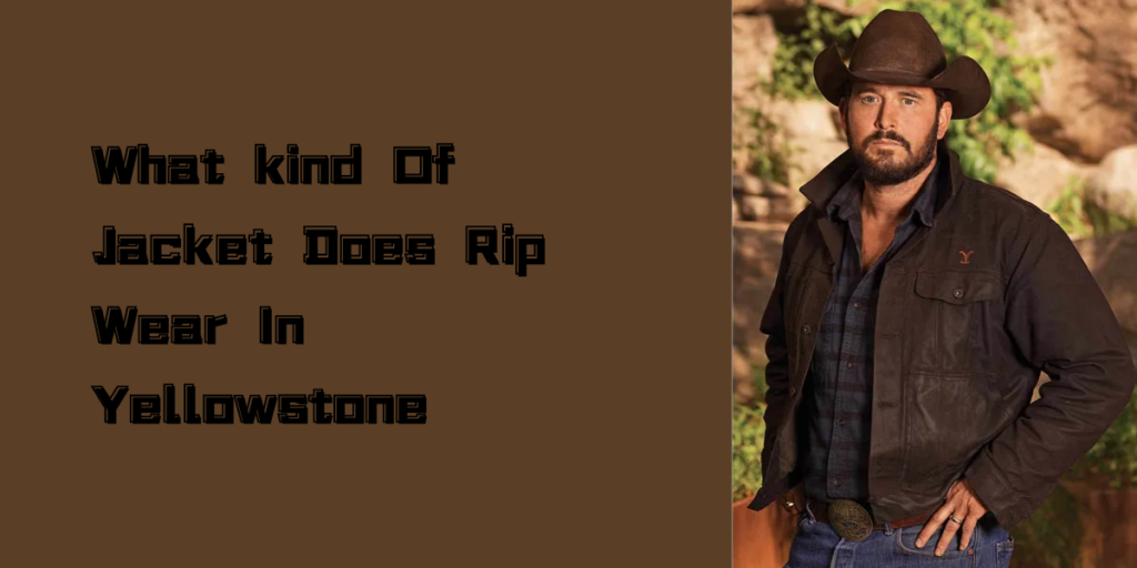 What kind Of Jacket Does Rip Wear In Yellowstone