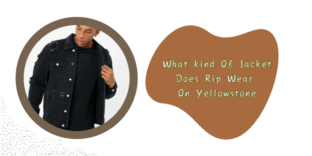 What kind Of Jacket Does Rip Wear On Yellowstone